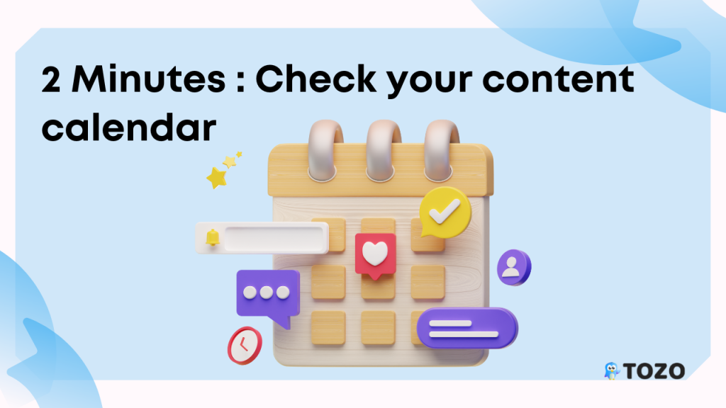 2 Minutes : Check your content calendar