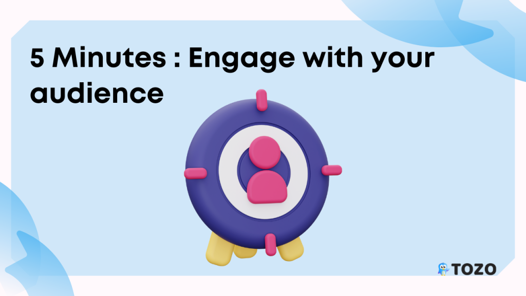 Engage with your audience