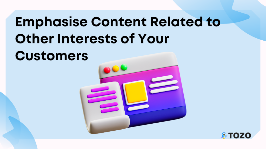Emphasis content related to other interests of your customers