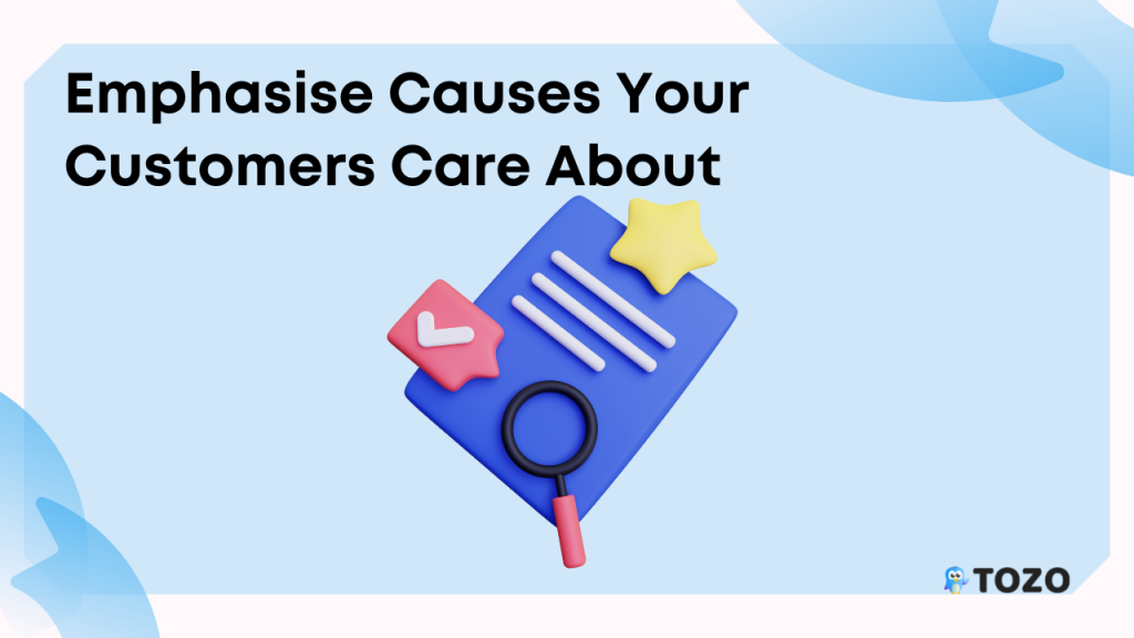 Emphasise causes your customer care about