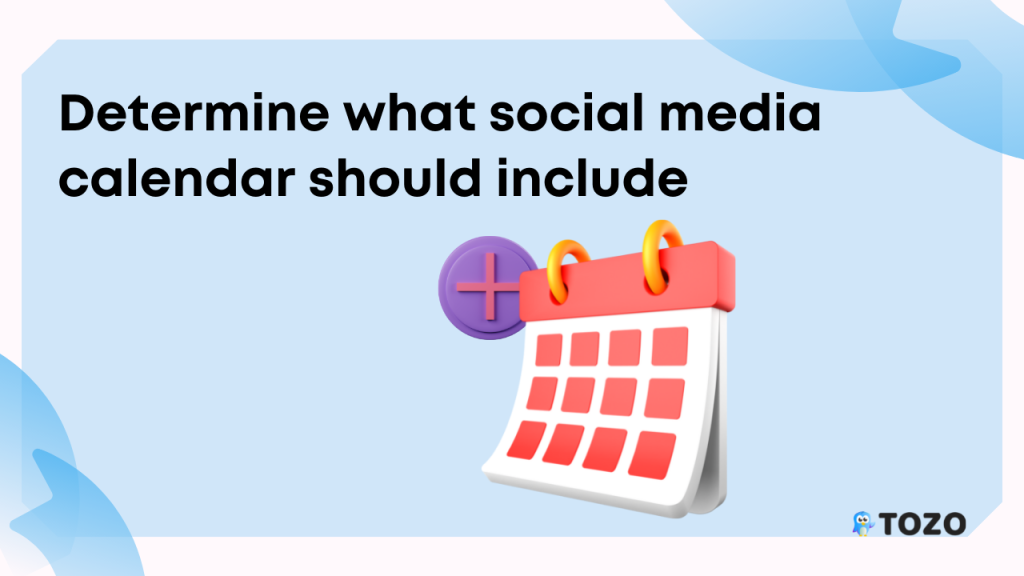 Determine what social media calendar should include