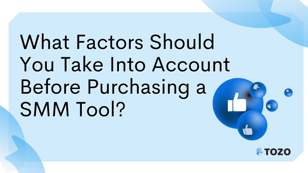 what factors should you take into purchasin smm tool?