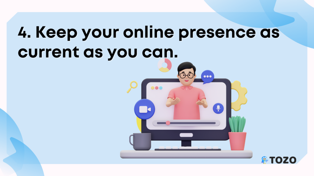 keep your online presence as current as you can