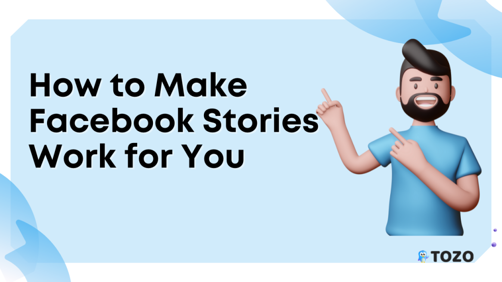 How to Make Facebook Stories Work for You