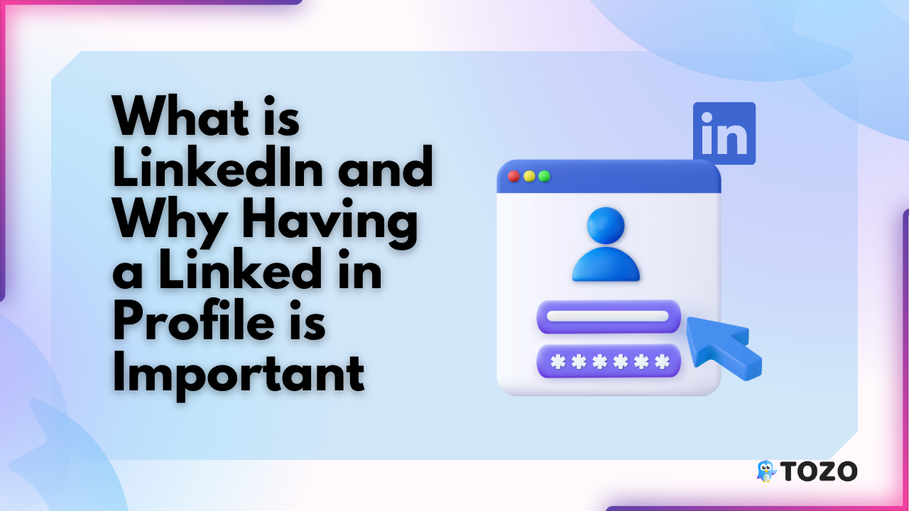 What is LinkedIn and Why Having a Linked in Profile is Important